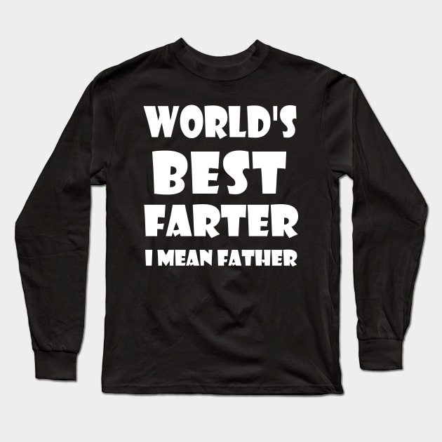 World's Best Farter, I Mean Father Long Sleeve T-Shirt by kirayuwi